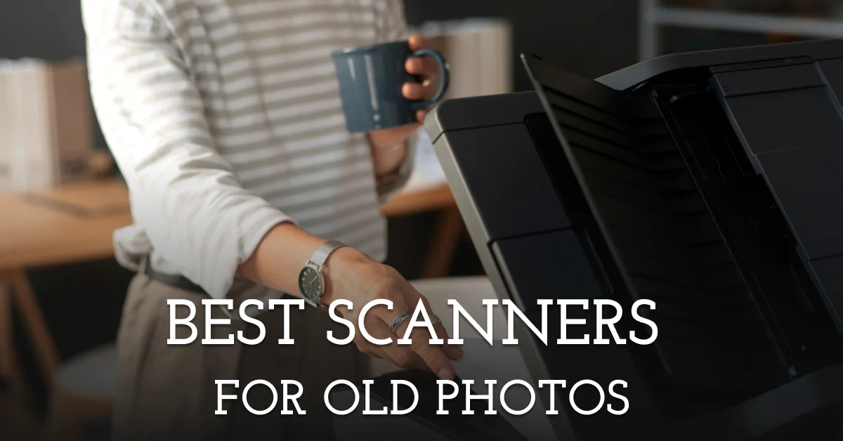Best Photo Scanners for Old Photos in 2024